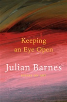 Julian Barnes - Keeping an Eye Open