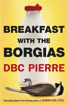 D. B. C. Pierre, DBC Pierre - Breakfast with the Borgias