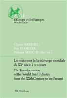 Charles Barthel, Ivan Kharaba, Philippe Mioche - Les mutations de la sidérurgie mondiale du XXe siècle à nos jours / The Transformation of the World Steel Industry from the XXth Century to the Present