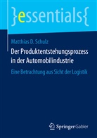 Matthias D Schulz, Matthias D. Schulz - Der Produktentstehungsprozess in der Automobilindustrie