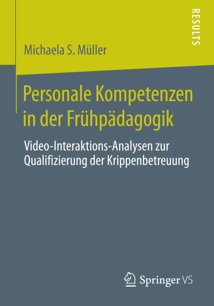 Michaela Müller, Michaela S Müller, Michaela S. Müller - Personale Kompetenzen in der Frühpädagogik Video-Interaktions-Analysen zur Qualifizierung der Krippenbetreuung