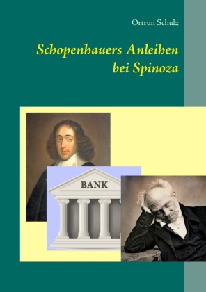 Ortrun Schulz - Schopenhauers Anleihen bei Spinoza