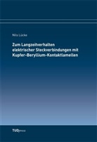 Nils Lücke - Zum Langzeitverhalten elektrischer Steckverbindungen mit Kupfer-Beryllium-Kontaktlamellen