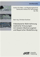 Christian Duchow - Videobasierte Wahrnehmung markierter Kreuzungen mit lokalem Markierungstest und Bayes'scher Modellierung