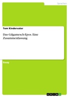 Tom Kindervater - Das Gilgamesch-Epos. Eine Zusammenfassung