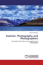 Ahmad Mukhtiyar - Kashmir: Photography and Photographers