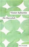 Victor Auburtin, Pete Moses-Krause, Peter Moses-Krause - Victor Auburtins gesammelte kleine Prosa: Gesammelte kleine Prosa. Werkausgabe in Einzelbänden / Die Onyxschale und Die goldene Kette