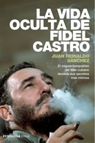 Axel Gyldén, Juan Reinaldo Sánchez, Juan Reinaldo Sanchez, Juan R. Sánchez - La vida oculta de Fidel Castro