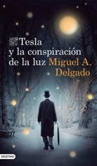 Miguel A. Delgado, Miguel A. Delgado Fernández - Tesla y la conspiración de la luz