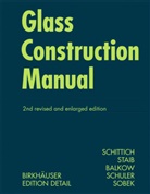 Dieter Balkow, Christia Schittich, Christian Schittich, Matthias Schuler, Werner Sobek, Geral Staib... - Glass Construction Manual