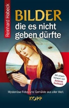Reinhard Habeck - Bilder, die es nicht geben dürfte