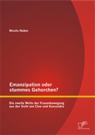 Nicola Huber - Emanzipation oder stummes Gehorchen? Die zweite Welle der Frauenbewegung aus der Sicht von Cloe und Kassandra