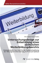 Oliver Bastian Tristan Franken - Untersuchungsdesign zur Entwicklung eines sächsischen Weiterbildungsberichts