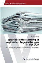 Michael Urbach - Sportberichterstattung in regionalen Tageszeitungen in der DDR