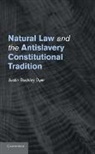 Justin Buckley Dyer - Natural Law and the Antislavery Constitutional Tradition