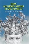 Patrick Colm Hogan, Patrick Colm (University of Connecticut) Hogan, Hogan Patrick Colm - How Authors'' Minds Make Stories