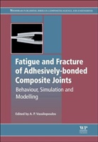 a P (Senior Scientist Vassilopoulos, Anastasios (Senior Scientist Vassilopoulos, Anastasios P. Vassilopoulos, Anastasios P. (Senior Scientist Vassilopoulos, A. P. Vassilopoulos, Anastasios Vassilopoulos... - Fatigue and Fracture of Adhesively-Bonded Composite Joints