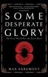 Max Egremont, Egremont Max - Some Desperate Glory
