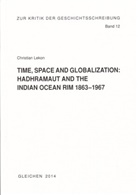 Christian Lekon, Hans-Heinrich Nolte - Time, Space and Globalization: HADHRAMAUT AND THE INDIAN OCEAN RIM, 1863 - 1967