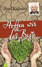 Axel Kühner - Hoffen wir das Beste