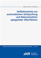Stefan Bruno Werling - Deflektometrie zur automatischen Sichtprüfung und Rekonstruktion spiegelnder Oberflächen