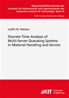 Judith M Matzka, Judith M. Matzka - Discrete Time Analysis of Multi-Server Queueing Systems in Material Handling and Service