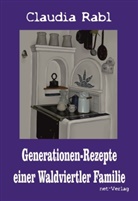 Claudia Rabl, Sandra Braun, Maria Weise - Generationen-Rezepte einer Waldviertler Familie