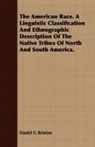 Daniel G Brinton, Daniel G. Brinton - The American Race. a Linguistic Classification and Ethnographic Description of the Native Tribes of North and South America