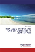 Adam Tanielian - Illicit Supply and Demand: Child Sex Exploitation in Southeast Asia