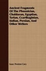 Isaac Preston Cory - Ancient Fragments of the Phoenician, Chaldaean, Egyptian, Tyrian, Ccarthaginian, Indian, Persian, and Other Writers