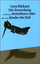 Uwe Pörksen - Die Ermordung Kotzebues oder Kinder der Zeit