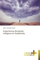 Pablo Hernández Chum - Experiencia discipular indígena en Guatemala