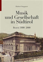 Hubert Stuppner - Musik und Gesellschaft in Südtirol - BD 1: Musik und Gesellschaft in Südtirol