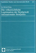 Kai-Michael König - Die völkerrechtliche Legitimation der Strafgewalt internationaler Strafjustiz