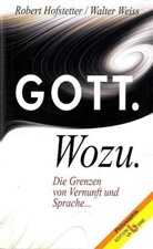 Robert Hofstetter, Walter Weiss - Gott. Wozu.
