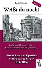 Petrick Wittwicka, Petrik Wittwika - Weißt du noch? Mitten aus'm Zeitzer DDR-Alltag