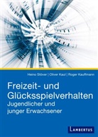 Roger Kauffmann, Olive Kaul, Oliver Kaul, Oliver (Prof. Dr.) Kaul, Hein Stöver, Heino Stöver... - Freizeit- und Glücksspielverhalten Jugendlicher und junger Erwachsener