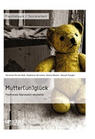 Becker, Denn Becker, Denni Becker, Dennis Becker, Stephanie Herrmann, Mariann Moratz-Buss... - Mutter(un)glück. Postnatale Depression verstehen