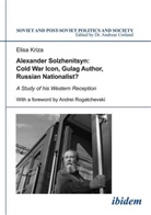 Elisa Kriza, Andrea Umland, Andreas Umland - Alexander Solzhenitsyn: Cold War Icon, Gulag Author, Russian Nationalist?