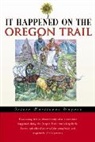 Wagner, Tricia Martineau Wagner - It Happened on the Oregon Trail