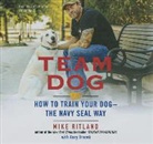 Gary Brozek, Mike Ritland, John Pruden - Team Dog: How to Train Your Dog--The Navy Seal Way (Audio book)