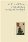Wolfram Böhme - Über Moskau und ganz Russland