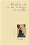 Ehrig Martins - Salz auf der Zunge oder Von der Liebe I
