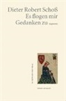 Dieter Robert Schoß - Es flogen mir Gedanken zu