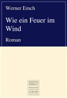 Werner Emch - Wie ein Feuer im Wind