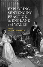 Julian Roberts, Julian V. Roberts, Roberts, J Roberts, J. Roberts, Julian Roberts - Exploring Sentencing Practice in England and Wales