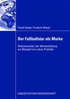Fran Huber, Frank Huber, Frederik Meyer - Der Fußballstar als Marke