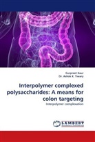 Dr Ashok K Tiwary, Ashok K. Tiwary, Dr. Ashok K. Tiwary, Gurpree Kaur, Gurpreet Kaur, Ashok K. Tiwary - Interpolymer complexed polysaccharides: A means for colon targeting