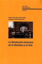 Olivia C. Díaz Pérez, Florian Gräfe, Friedhelm Schmidt-Welle - La Revolución mexicana en la literatura y el cine.