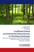 Mada Koirala, Madan Koirala, P Ramakrishnan, P S Ramakrishnan, P. S. Ramakrishnan, K G Saxena... - Livelihood linked environmental determinants in Himalaya landscape